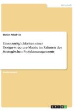 Einsatzmoglichkeiten Einer Design-Structure-Matrix Im Rahmen Des Strategischen Projektmanagements af Stefan Friedrich
