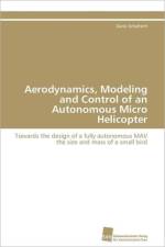 Aerodynamics, Modeling and Control of an Autonomous Micro Helicopter af Dario Schafroth