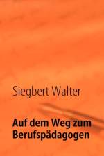 Auf dem Weg zum Berufspadagogen af Siegbert Walter