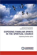 Exposing Familiar Spirits in the Spiritual Church af Hezekiah Onaya Oyando