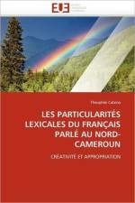 Les Particularit s Lexicales Du Fran ais Parl Au Nord-Cameroun af Calaina-T