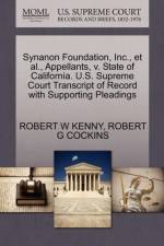 Synanon Foundation, Inc., et al., Appellants, V. State of California. U.S. Supreme Court Transcript of Record with Supporting Pleadings af Robert W Kenny