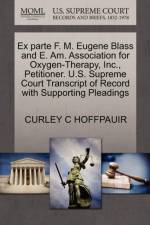Ex Parte F. M. Eugene Blass and E. Am. Association for Oxygen-Therapy, Inc., Petitioner. U.S. Supreme Court Transcript of Record with Supporting Pleadings af Curley C Hoffpauir