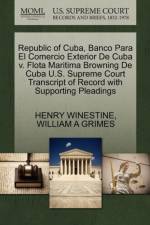 Republic of Cuba, Banco Para El Comercio Exterior de Cuba V. Flota Maritima Browning de Cuba U.S. Supreme Court Transcript of Record with Supporting Pleadings af William A Grimes
