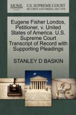 Eugene Fisher Londos, Petitioner, V. United States of America. U.S. Supreme Court Transcript of Record with Supporting Pleadings af Stanley D Baskin