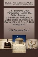 U.S. Supreme Court Transcript of Record the British Transport Commission, Petitioner, V. United States of America, as Owner of the U. S. N. S. Haiti Victory, et al.