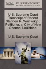 U.S. Supreme Court Transcript of Record Stephen R. Wainwright, Petitioner, V. City of New Orleans, Louisiana.