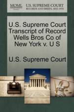 U.S. Supreme Court Transcript of Record Wells Bros Co of New York V. U S