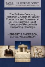 Pullman Company, Petitioner, V. Order of Railway Conductors and Brakemen Et Al. U.S. Supreme Court Transcript of Record with Supporting Pleadings af Burke Williamson