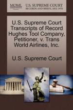 U.S. Supreme Court Transcripts of Record Hughes Tool Company, Petitioner, V. Trans World Airlines, Inc.