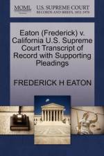 Eaton (Frederick) V. California U.S. Supreme Court Transcript of Record with Supporting Pleadings af Frederick H Eaton