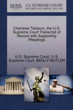 Cherokee Tobacco, the U.S. Supreme Court Transcript of Record with Supporting Pleadings af Benj F Butler