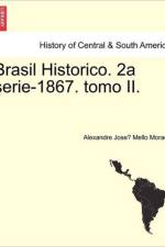 Brasil Historico. 2a Serie-1867. Tomo II. af Mello Moraes