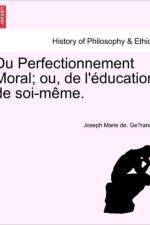 Du Perfectionnement Moral; Ou, de L'Education de Soi-Meme. af Joseph Marie De Ge Rando