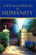 God's Master Plan for Humanity af Alpha
