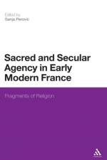 Sacred and Secular Agency in Early Modern France af Sanja Perovic