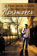 Practical Guide To Becoming a Nonsmoker af Joseph Burke