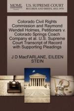 Colorado Civil Rights Commission and Raymond Wendell Holmes, Petitioners V. Colorado Springs Coach Company et al. U.S. Supreme Court Transcript of Record with Supporting Pleadings af J D MacFarlane
