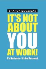 It's not about you at work! af Sharon Muggivan