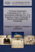 Process Equipment Engineering Co., Inc. V. Tennessee Eastman Co. U.S. Supreme Court Transcript of Record with Supporting Pleadings af Ernest F Smith