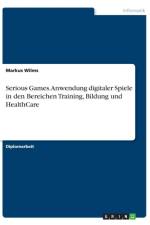 Serious Games. Anwendung digitaler Spiele in den Bereichen Training, Bildung und HealthCare af Markus Wilms