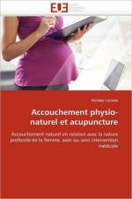 Accouchement Physio-Naturel Et Acupuncture af Carrade-M
