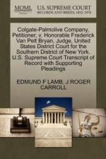 Colgate-Palmolive Company, Petitioner, V. Honorable Frederick Van Pelt Bryan, Judge, United States District Court for the Southern District of New York. U.S. Supreme Court Transcript of Record with Supporting Pleadings af J Roger Carroll