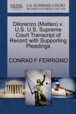 Dilorenzo (Matteo) V. U.S. U.S. Supreme Court Transcript of Record with Supporting Pleadings af Conrad F Ferrigno
