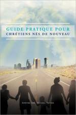 Guide Pratique Pour Chretiens Nes de Nouveau af Dr Apotre Michel Vovor