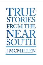 True Stories from the Near South af J McMillen