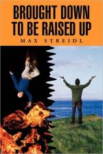 Brought Down to Be Raised Up af Max Streidl