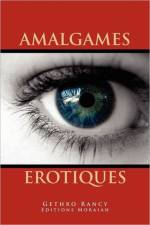Amalgames Erotiques af Gethro Rancy