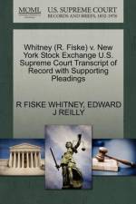 Whitney (R. Fiske) V. New York Stock Exchange U.S. Supreme Court Transcript of Record with Supporting Pleadings af Edward J Reilly