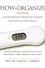 How To Organize and Develop a Teenage Pregnancy Prevention Program/Teenage Enrichment Model Program af REV Dr Daniel L Brown