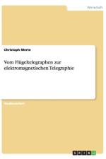 Vom Flugeltelegraphen Zur Elektromagnetischen Telegraphie af Christoph Merte