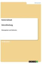 Methodik der Ideenfindung. Grundlegenden Techniken der systematischen und kreativen Problemloesung af Patrick Hofstadt
