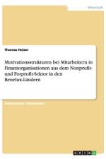 Motivationsstrukturen bei Mitarbeitern in Finanzorganisationen aus dem Nonprofit- und Forprofit-Sektor in den Benelux-Landern af Thomas Holzer