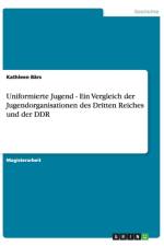 Uniformierte Jugend - Ein Vergleich Der Jugendorganisationen Des Dritten Reiches Und Der Ddr af Kathleen Bärs