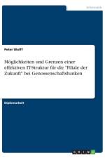 Moeglichkeiten und Grenzen einer effektiven IT-Struktur fur die Filiale der Zukunft bei Genossenschaftsbanken af Peter Wolff