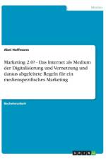 Marketing 2.0? - Das Internet ALS Medium Der Digitalisierung Und Vernetzung Und Daraus Abgeleitete Regeln Fur Ein Medienspezifisches Marketing af Abel Hoffmann