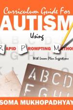 Curriculum Guide for Autism Using Rapid Prompting Method af Soma (DVR College of Engineering and Technology Hyderabad India) Mukhopadhyay