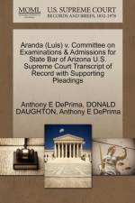 Aranda (Luis) V. Committee on Examinations & Admissions for State Bar of Arizona U.S. Supreme Court Transcript of Record with Supporting Pleadings af Donald Daughton