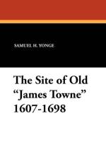 Site of Old James Towne 1607-1698 af Samuel H Yonge