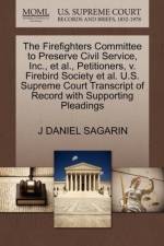 Firefighters Committee to Preserve Civil Service, Inc., et al., Petitioners, V. Firebird Society et al. U.S. Supreme Court Transcript of Record with Supporting Pleadings af J Daniel Sagarin