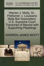 Warren J. Moity, Sr., Petitioner, V. Louisiana State Bar Association. U.S. Supreme Court Transcript of Record with Supporting Pleadings af Warren James Moity