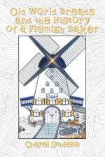 Old World Breads and the History of a Flemish Baker af Charel Scheele