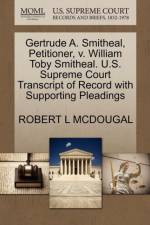Gertrude A. Smitheal, Petitioner, V. William Toby Smitheal. U.S. Supreme Court Transcript of Record with Supporting Pleadings af Robert L McDougal