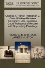 Charles F. Rehor, Petitioner, V. Case Western Reserve University. U.S. Supreme Court Transcript of Record with Supporting Pleadings af James I Huston