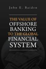 Value of Offshore Banking to the Global Financial System af John E Baiden