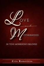 Love and Motherhood in Toni Morrison's Beloved af Zita Rarastesa